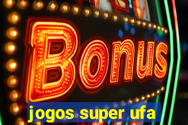 jogos super ufa